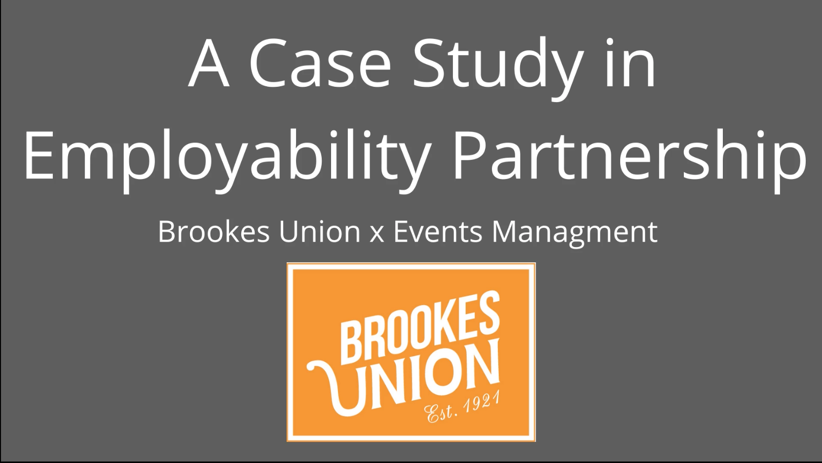 Front slide from A case study in Employability partnership Brookes Union X Event Management